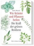 Wie Kräuter und Pflanzen heilen Wie Kräuter und Pflanzen heilen