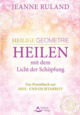 Heilige Geometrie - Heilen mit dem Licht der Schöpfung Heilige Geometrie - Heilen mit dem Licht der Schöpfung