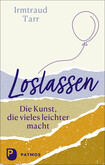 Loslassen - die Kunst, die vieles leichter macht Loslassen - die Kunst, die vieles leichter macht