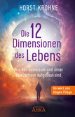 DIE 12 DIMENSIONEN DES LEBENS: Wie das Universum und unser Bewusstsein aufgebaut sind DIE 12 DIMENSIONEN DES LEBENS: Wie das Universum und unser Bewusstsein aufgebaut sind