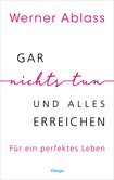 Gar nichts tun und alles erreichen Gar nichts tun und alles erreichen