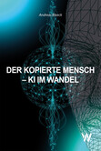 Der kopierte Mensch - KI im Wandel Der kopierte Mensch - KI im Wandel