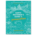 Earth Restorer's Guide to Permaculture Earth Restorer's Guide to Permaculture